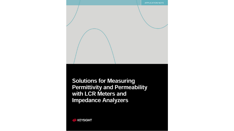 Solutions for Measuring Permittivity and Permeability with LCR Meters and Impedance Analyzers